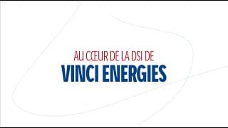 Plongez au cœur de la DSI de VINCI Energies !