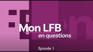 Mon LFB en questions - épisode 1