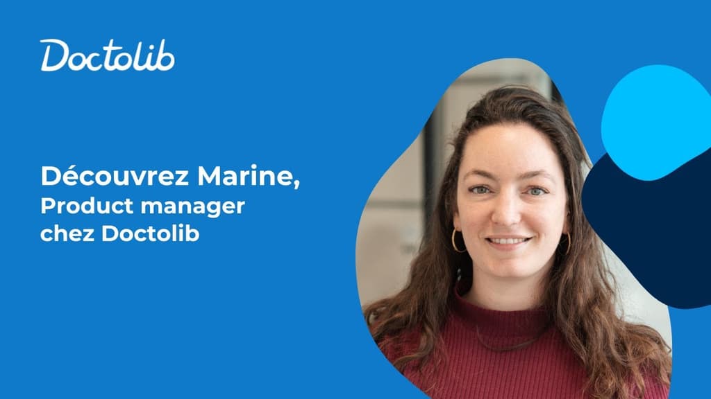 Marine est Senior Product Manager chez Doctolib, elle a pu bénéficier d'une mobilité interne au cours de son expérience. 
