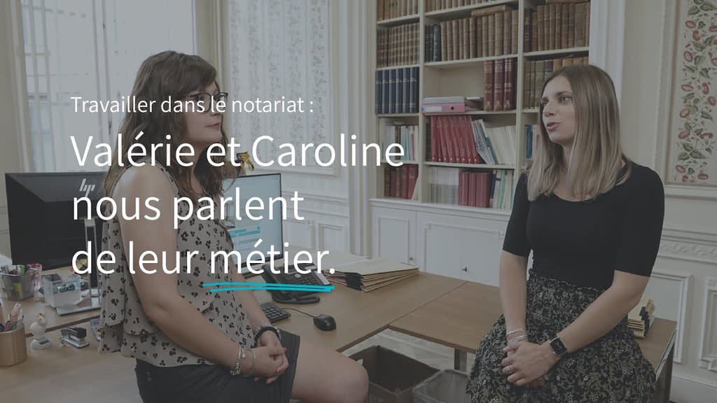 Valérie et Caroline sont bachelières. Elles nous parlent de leur évolution dans le notariat et des dossiers qu’elles gèrent de bout en bout.