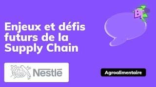 Nestlé et la Supply Chain : quels défis, quel futur ? - The Big Talk Secteur