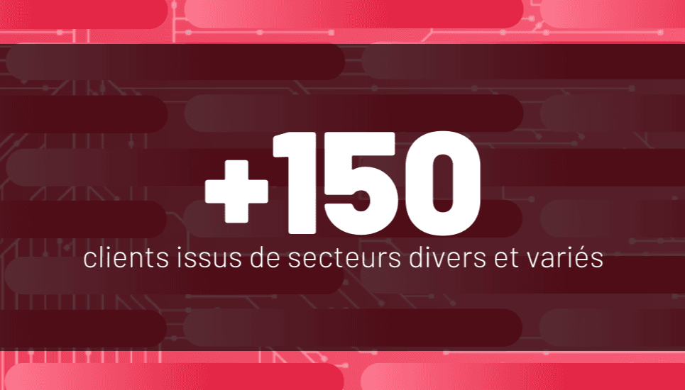 Plus de 150 clients nous font confiance, et viennent de secteurs d'activité très variés : énergie, grande distribution, industrie, banque..